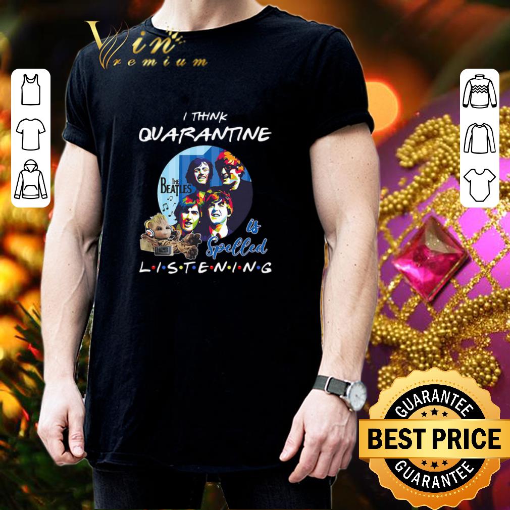 Baby Groot i think quarantine The Beatles is spelled listening Coronavirus shirt 3