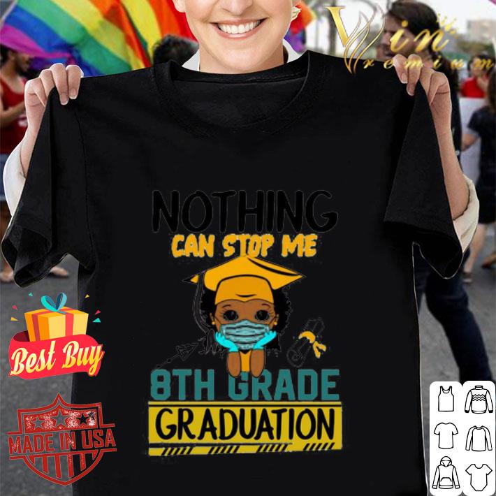 Nothing can stop me 8th grade graduation shirt
