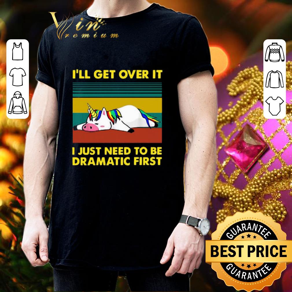 Vintage unicorn i’ll get over it i just need to be dramatic first shirt 3