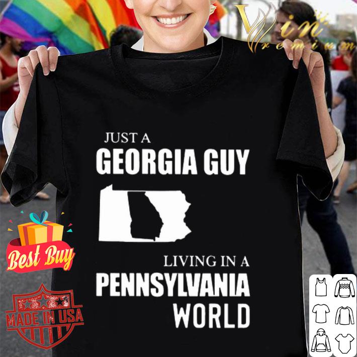 Just A Georgia Guy Living In A Pennsylvania World shirt