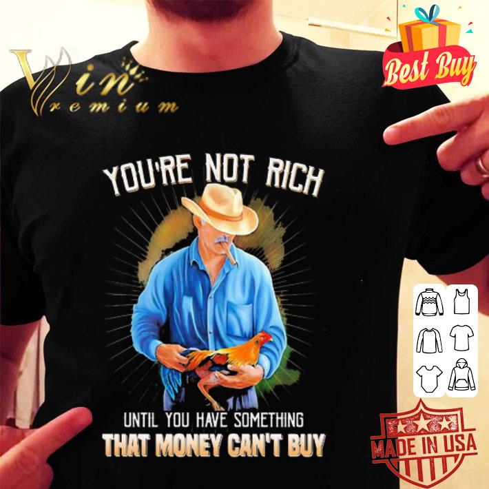 You’re not rich until you have something that money can’t buy shirt