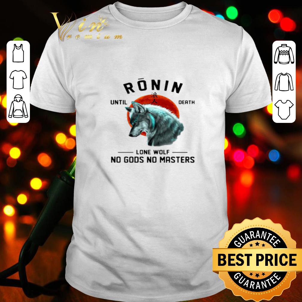 Ronin Until Death Lone Wolf No Gods No Masters Sunset shirt
