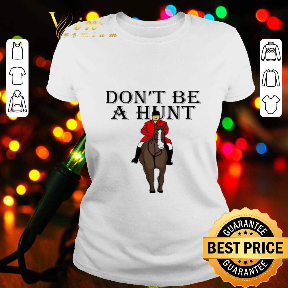 Riding horse don’t be a hunt shirt