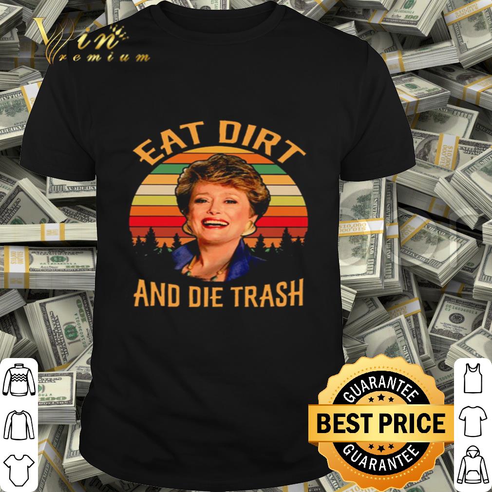 Blanche Devereaux Eat dirt and die trash sunset shirt