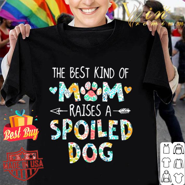 The best kind of mom raises a spoiled dog floral mother day shirt