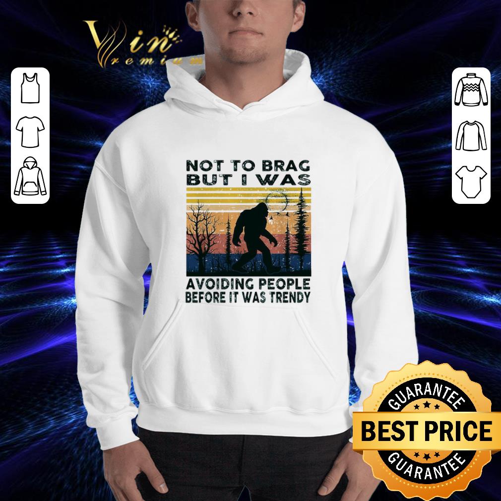 Bigfoot not to brag but I was avoiding people before it was trendy vintage shirt 3