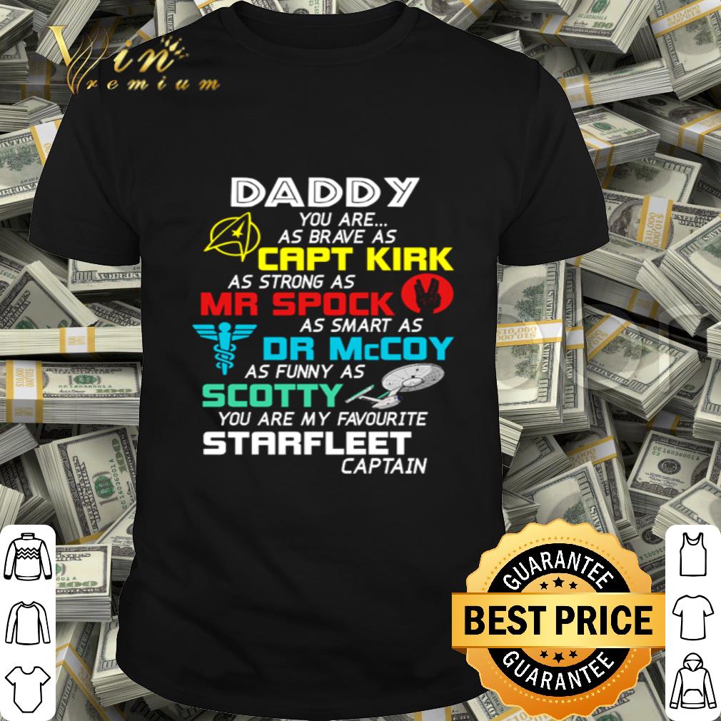 Daddy Capt Kirk Mr Spock Dr Mccoy Scotty Starfleet Captain Star Trek shirt