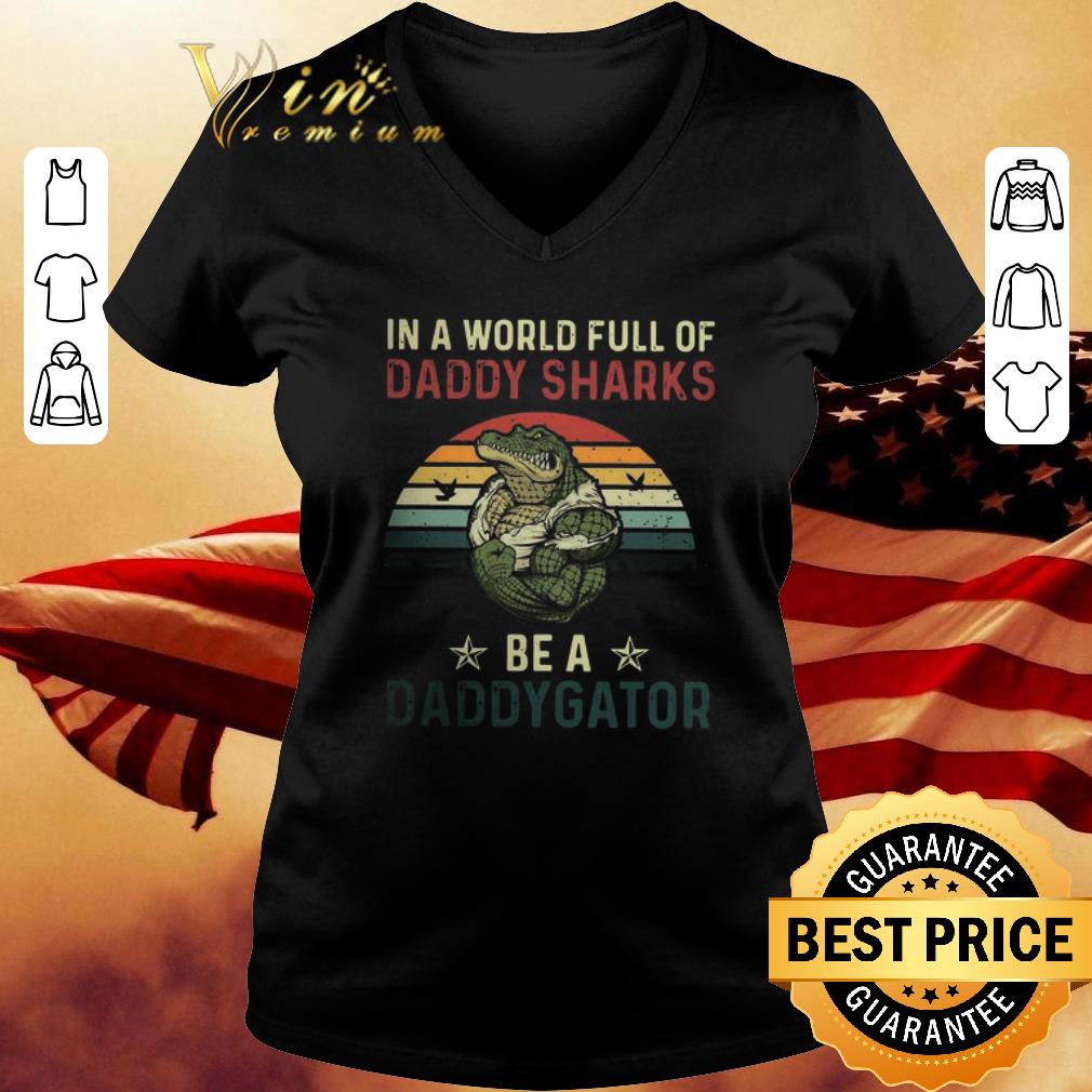 In A World Full Of Daddy Sharks Be A Daddygator Vintage shirt 3