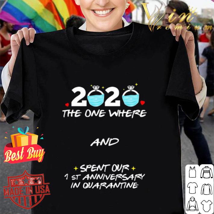 2020 the one where and spent our 1st anniversary in quarantine Covid-19 shirt