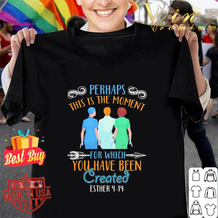Nurse Perhaps This Is The Moment For Which You Have Been Created Coronavirus shirt