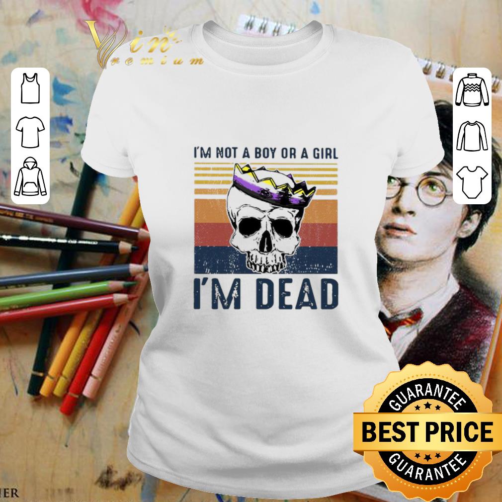 Vintage Skull I’m Not A Boy Or A Girl I’m Dead shirt 2