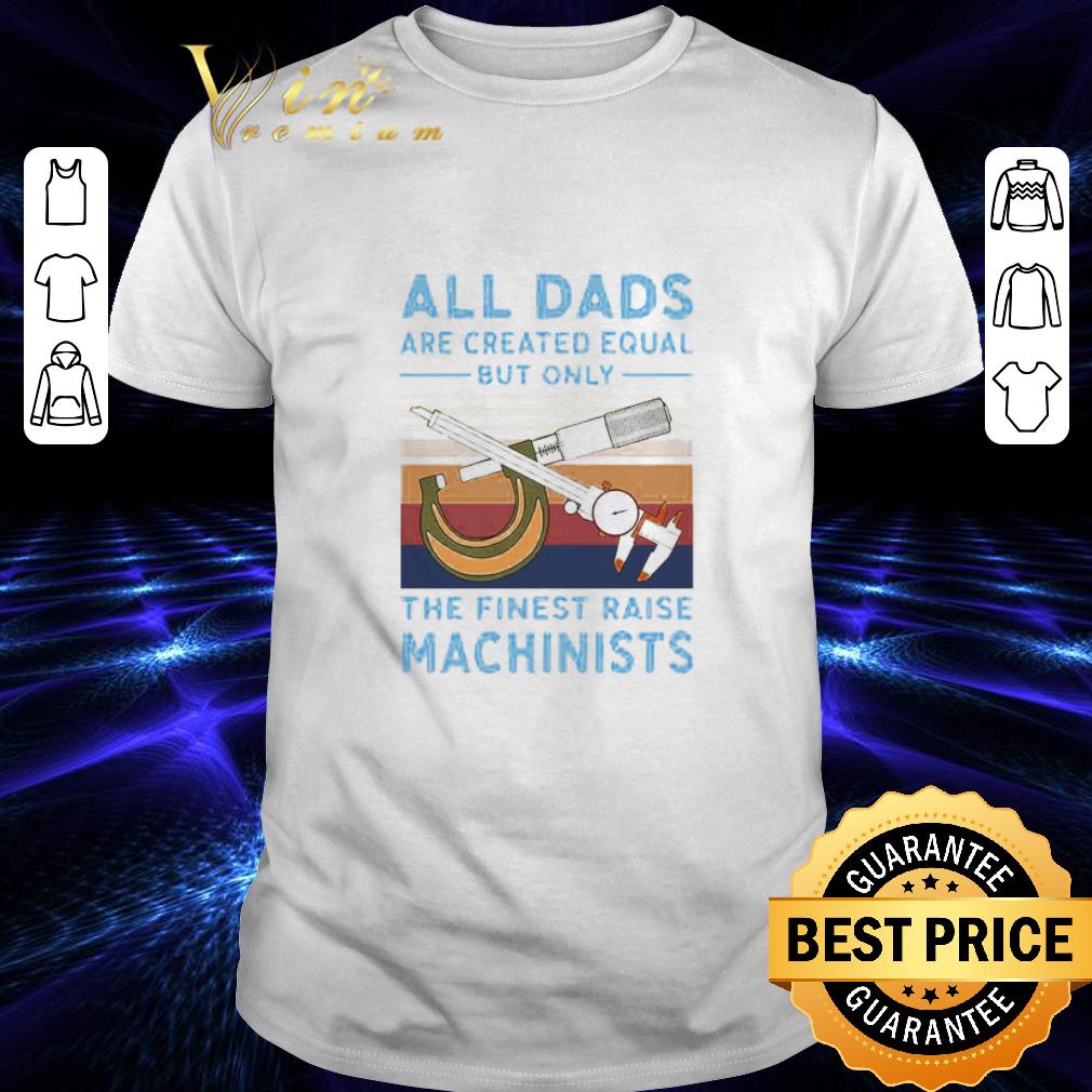 All dads are created equal but only the finest raise firefighters shirt 6