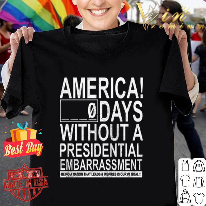 America 0 days without a presidential embarrassment being a nation shirt