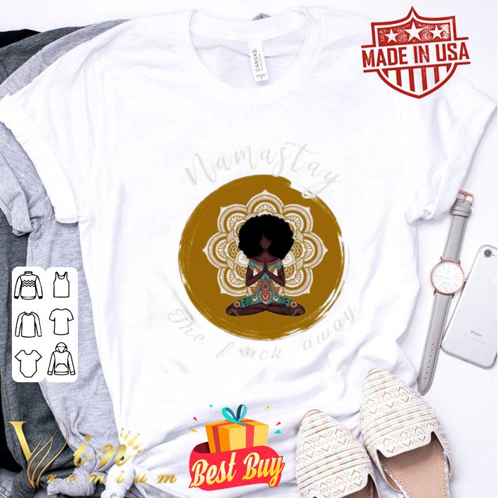 Namastay the fuck away yoga girl shirt