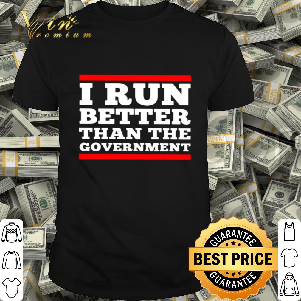 I Run Better Than The Government 2020 shirt