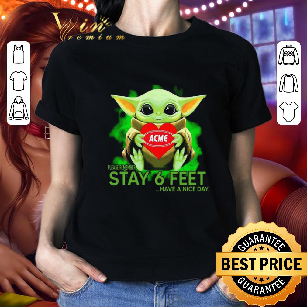 Baby Yoda hug ACME please remember stay 6 feet Coronavirus shirt Baby Yoda hug ACME please remember stay 6 feet Coronavirus shirt 2