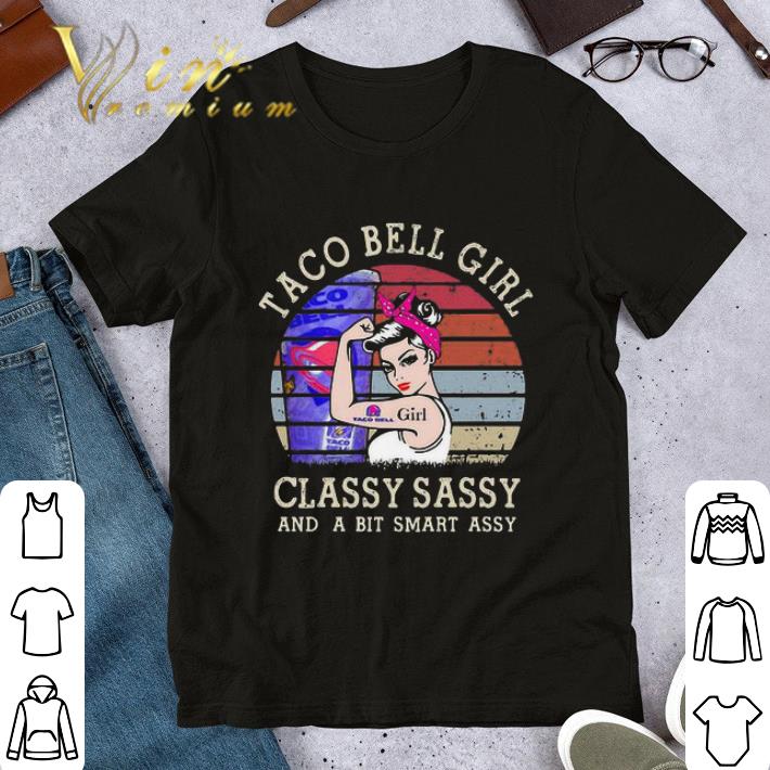 Strong Taco Bell Girl Classy Sassy And A Bit Smart Assy Vintage Shirt Hoodie Sweater