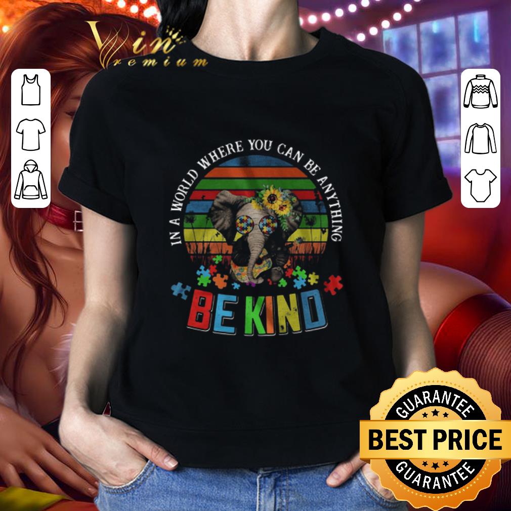 Elephant Autism in a world where you can be anything be kind vintage shirt 2
