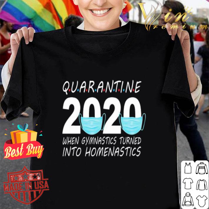 Quarantine 2020 Mask When Gymnastics Turned Into Homenastics Coronavirus shirt