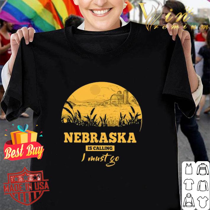 Nebraska is calling I must go shirt