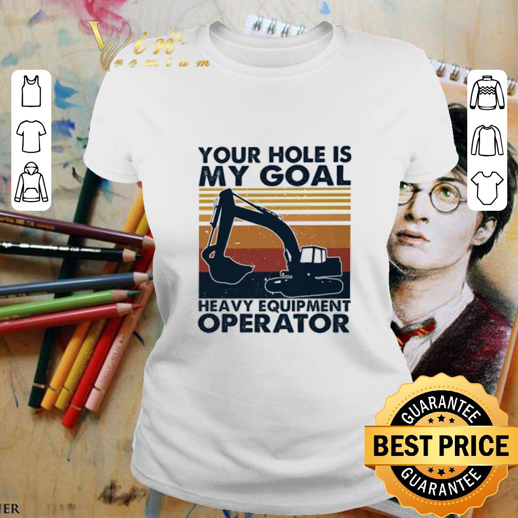 Vintage your hole is my goal heavy equipment operator shirt 2
