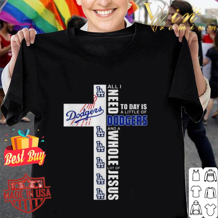 All I need today is a little of Los Angeles Dodgers and a whole lot of Jesus shirt