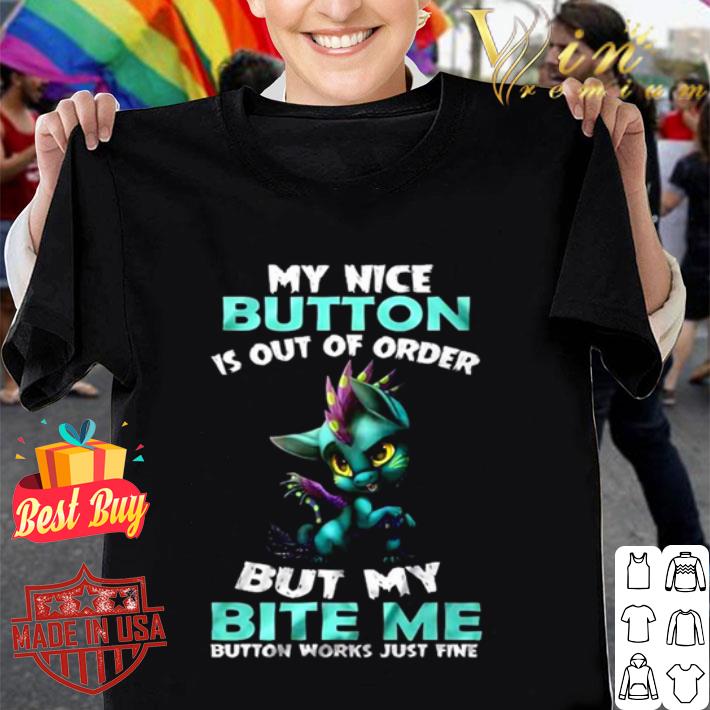 My nice button is out of order but my bite me button works just fine shirt