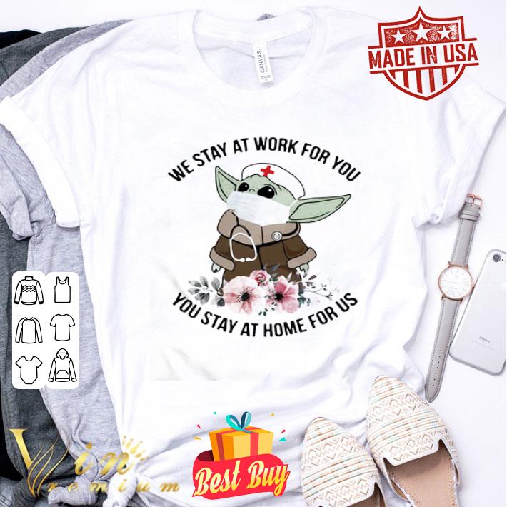 Baby Yoda we stay at work for you stay at home for us flowers shirt