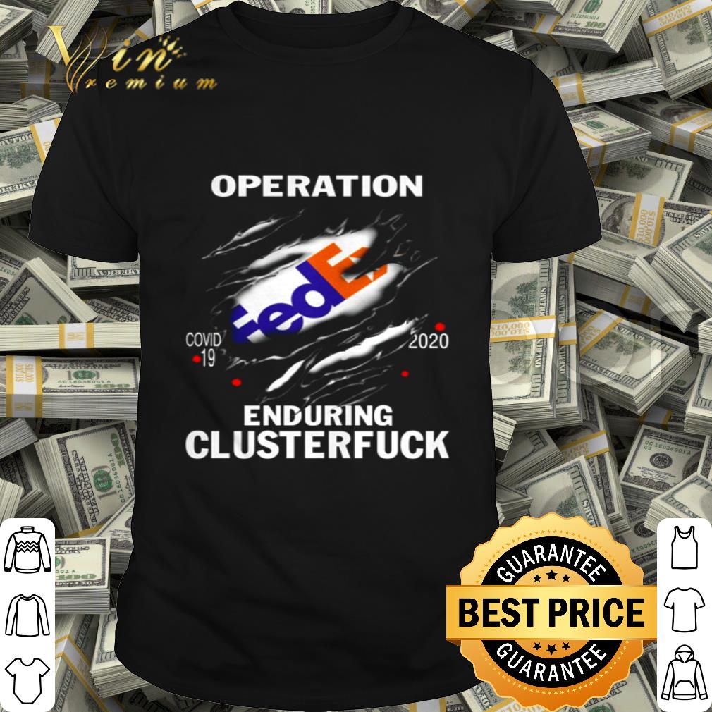 FedEx Operation Inside Me Covid-19 2020 enduring clusterfuck shirt