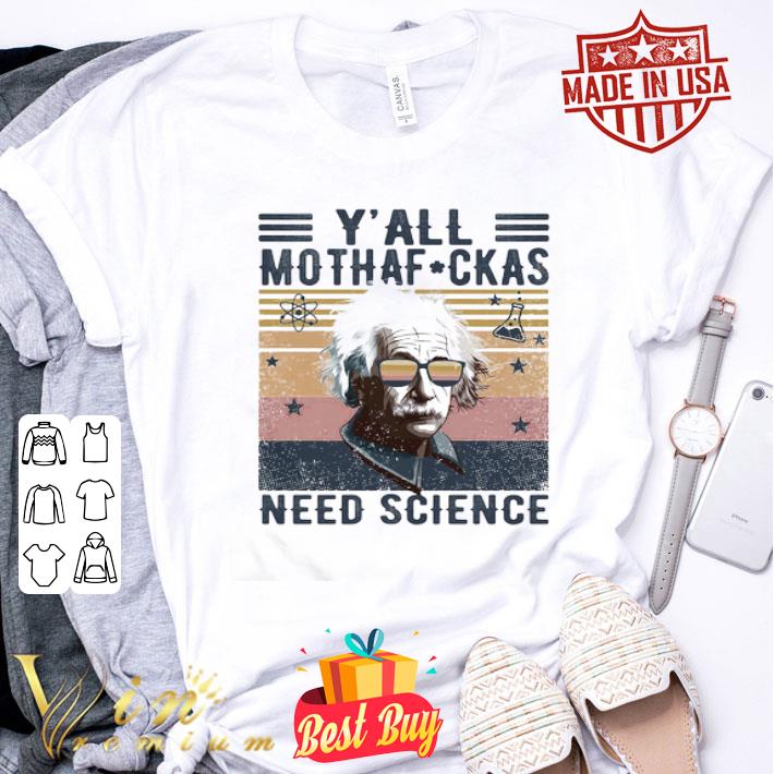 Albert Einstein Wear Glasses Y’all Mothafuckas Need Science shirt