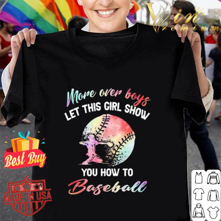 More Over Boys Let This Girl Show You How To Baseball shirt