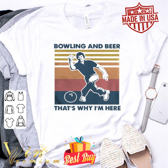 Vintage Bowling And Beer Thats Why Im Here shirt