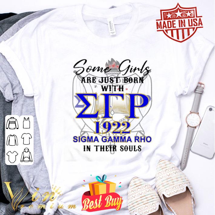 Some Girls Are Just Born With Etp 1922 Sigma Gamma Rho In Their Souls shirt