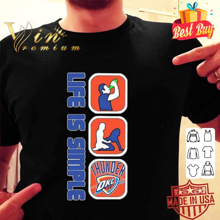 Life Is Simple Like Drink Fuck Oklahoma City Thunder shirt