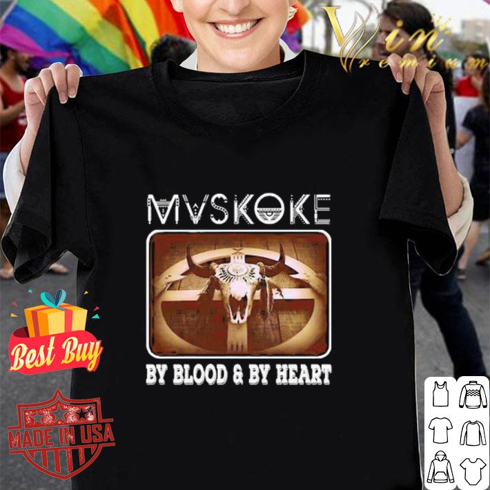 Mvskoke By Blood And By Heart shirt