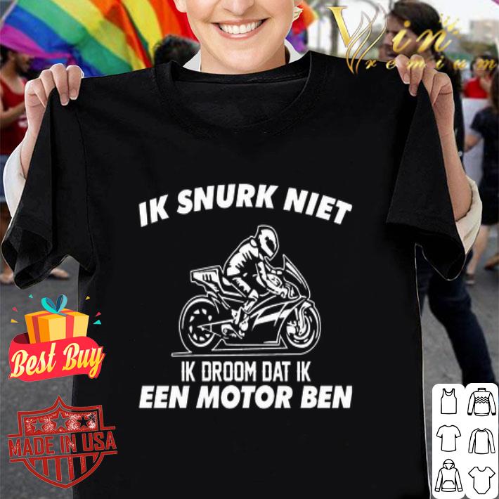 Ik Snurk Niet Ik Droom Dat Ik Een Motor Ben shirt