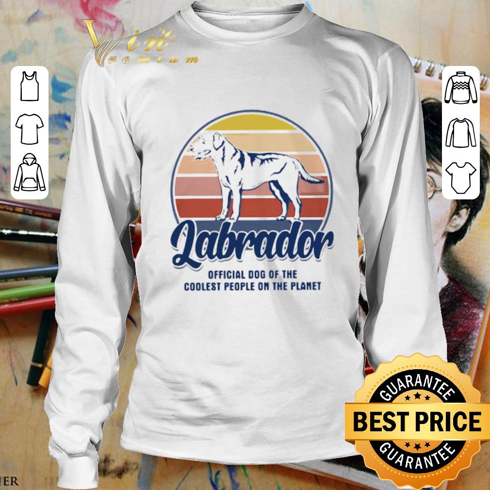 Vintage Labrador Official Dog Of The Coolest People On The Planet shirt 3