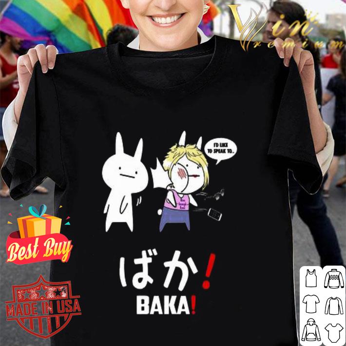 I’d like to speak to live laugh love BAKA shirt