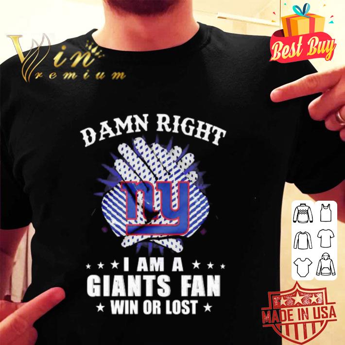 Damn Right I Am A New York Giants Fan Win Or Lost shirt