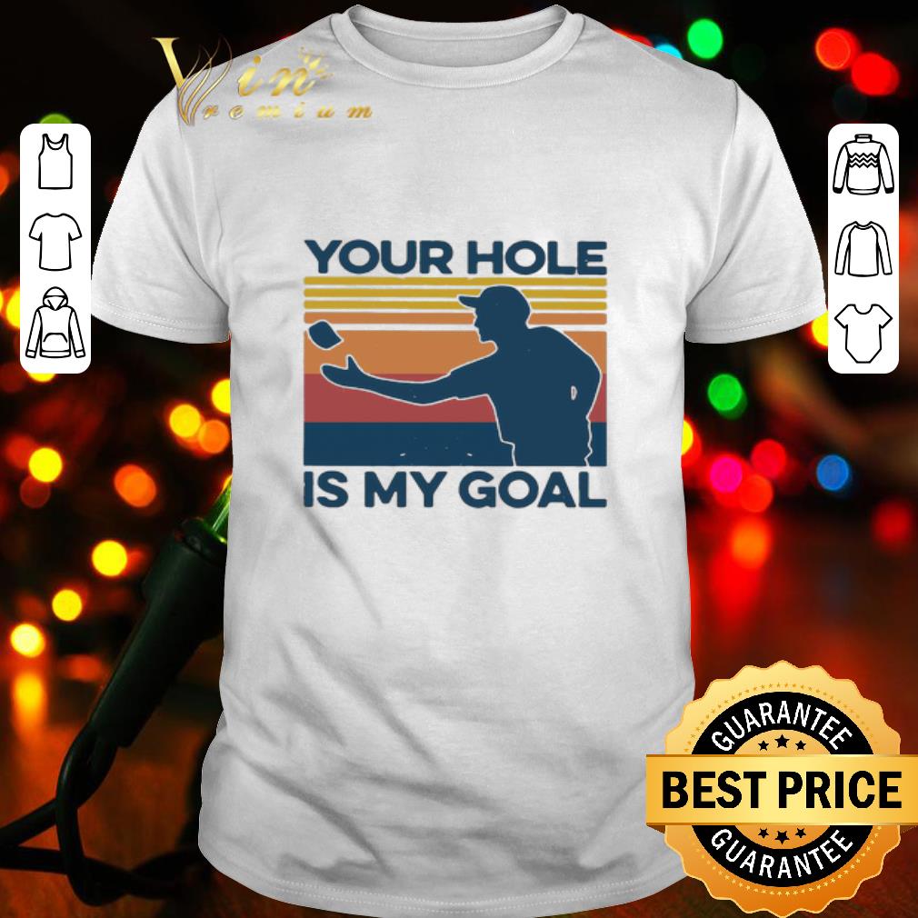 Play Baseball Your Hole Is My Goal Vintage shirt