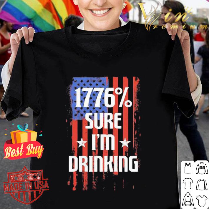 1776% Sure I’m Drinking American Flag 4th Of July shirt