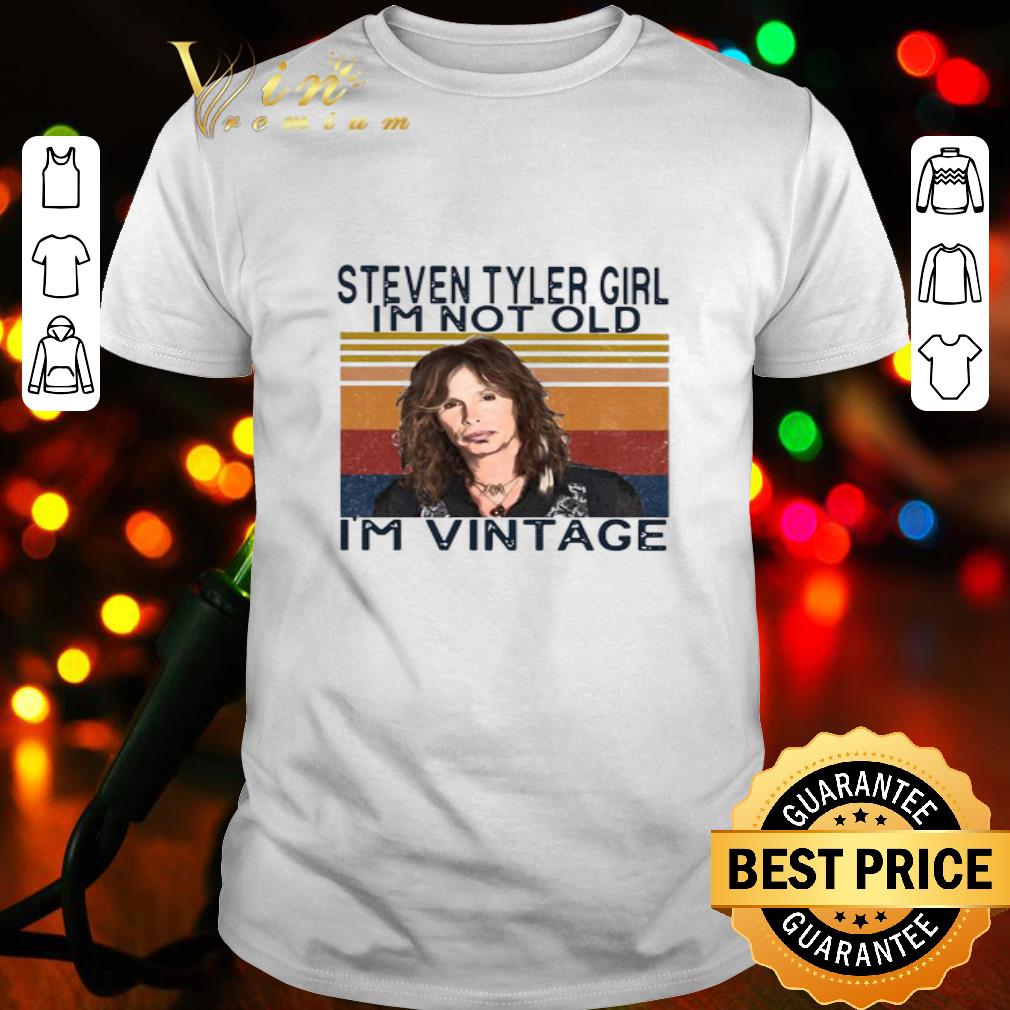 Aerosmith Steven Tyler Girl I’m Not Old I’m Vintage shirt