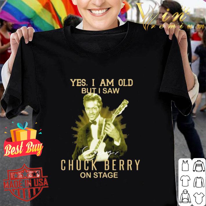 Yes I Am Old But I Saw Chuck Berry On Stage Signature shirt