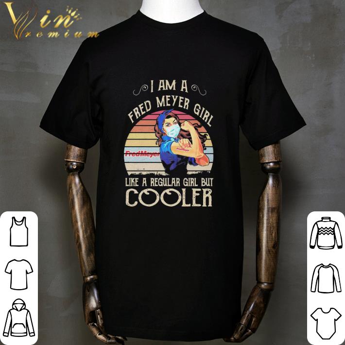 Vintage Strong Girl I Am A Fred Meyer Girl Like A Regular Girl But Cooler Coronavirus shirt 2