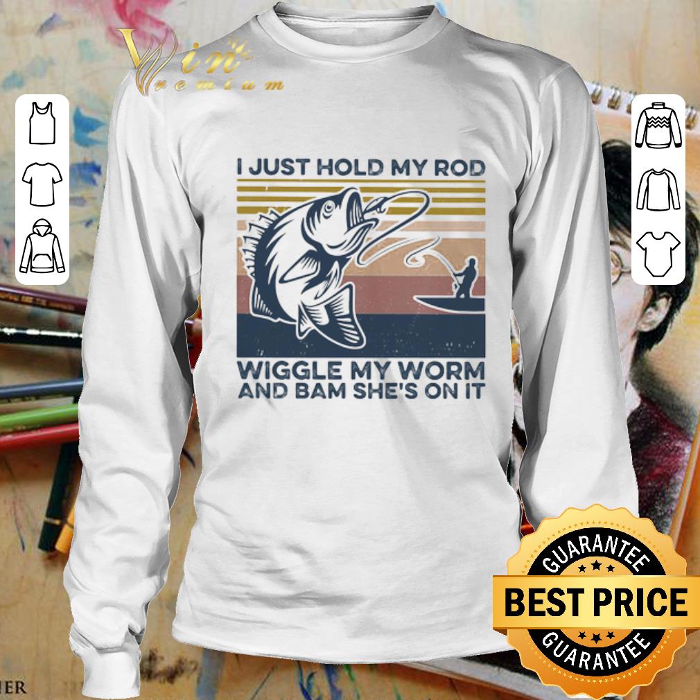 Fishing I just hold my rod wiggle my worm and bam she’s on it vintage retro shirt 3