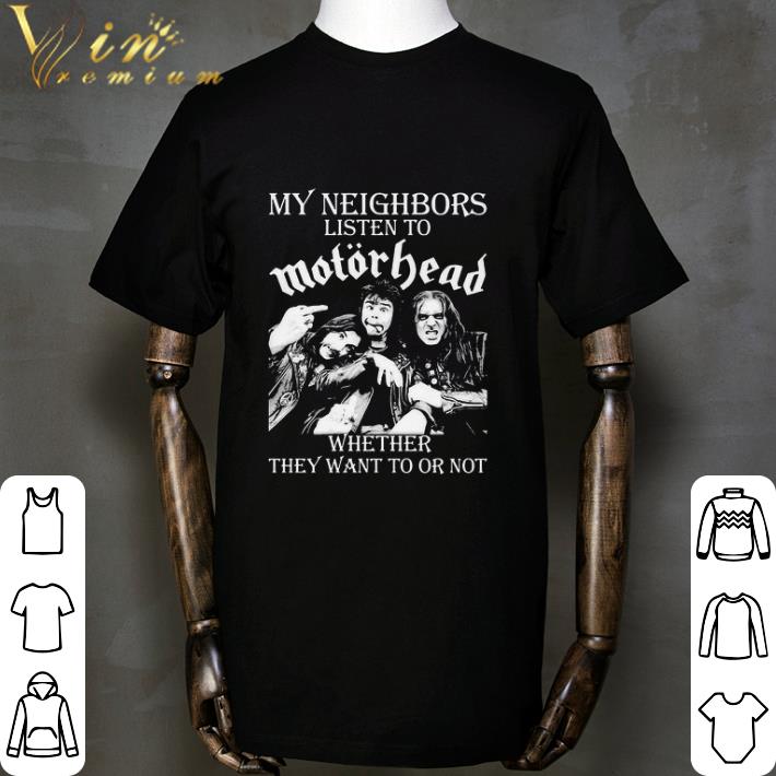 My neighbors listen to motorhead band whether they want to or not shirt 2