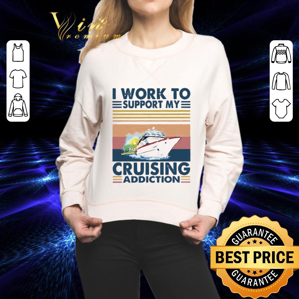 Vintage I Work To Support My Cruising Addiction shirt 2