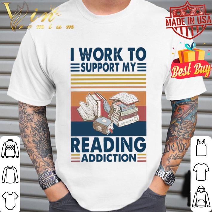 Vintage I Work To Support My Reading Addiction shirt