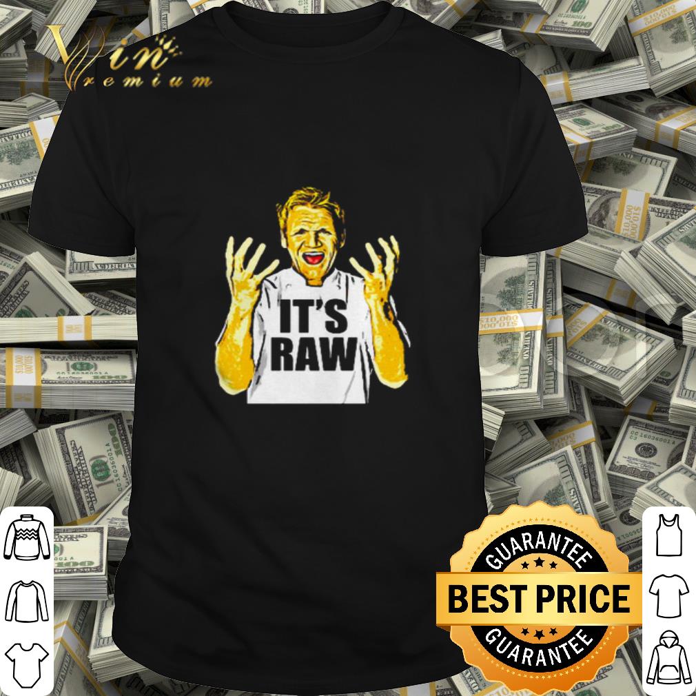 Gordon Ramsay it’s raw shirt