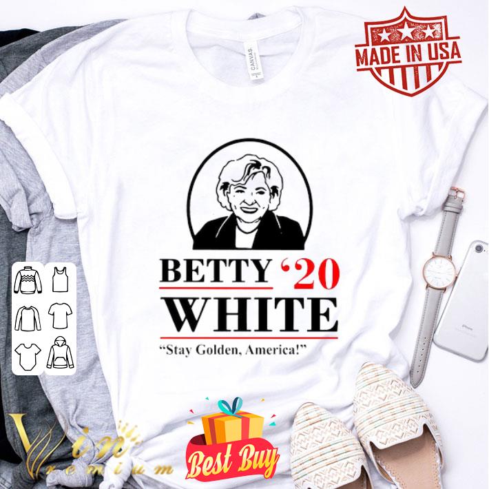 Betty White 2020 Stay Golden America shirt